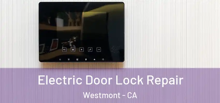  Electric Door Lock Repair Westmont - CA